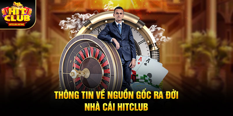 Thông tin về nguồn gốc ra đời cổng game Hitclub