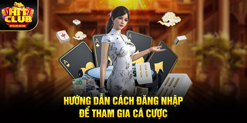 Hướng dẫn cách đăng nhập để tham gia cá cược